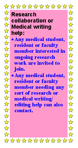 Text Box: Research collaboration or Medical writing help:Any medical student, resident or faculty member interested in ongoing research work are invited to join.Any medical student, resident or faculty member needing any sort of research or medical writing/editing help can also contact.